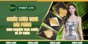 Chiến lược chơi bài Phỏm - Kinh nghiệm thực chiến dễ áp dụng