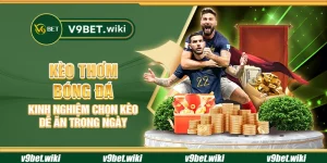 Kèo thơm bóng đá - Kinh nghiệm chọn kèo dễ ăn trong ngày