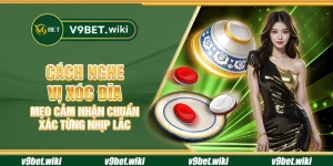 Cách nghe vị xóc đĩa - Mẹo cảm nhận chuẩn xác từng nhịp lắc
