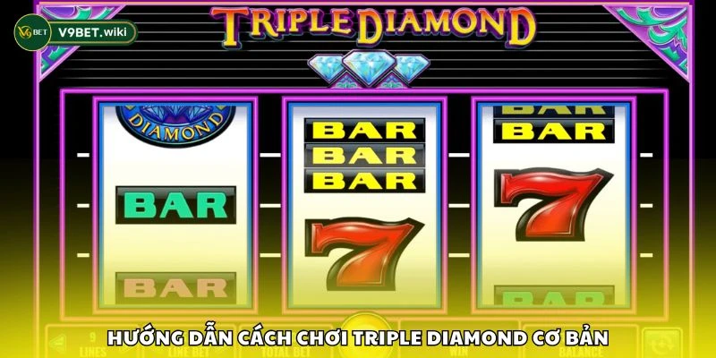 Hướng dẫn cách chơi Triple Diamond cơ bản