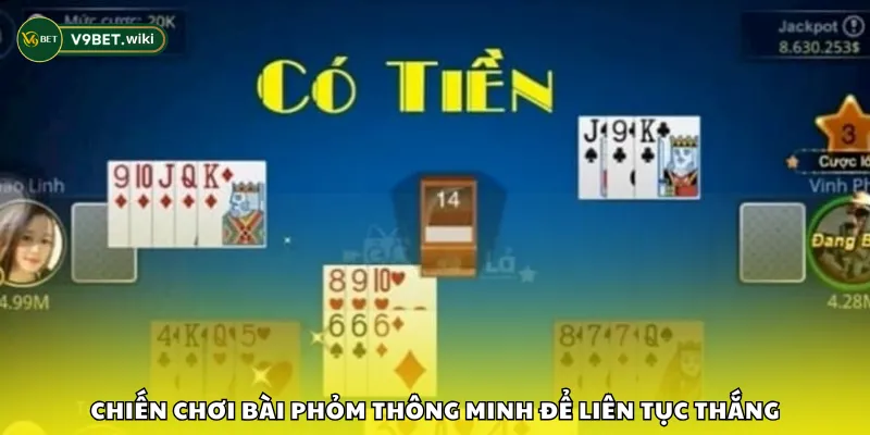 Chiến chơi bài Phỏm thông minh để liên tục thắng