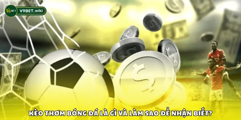 Kèo thơm bóng đá là gì và làm sao để nhận biết?