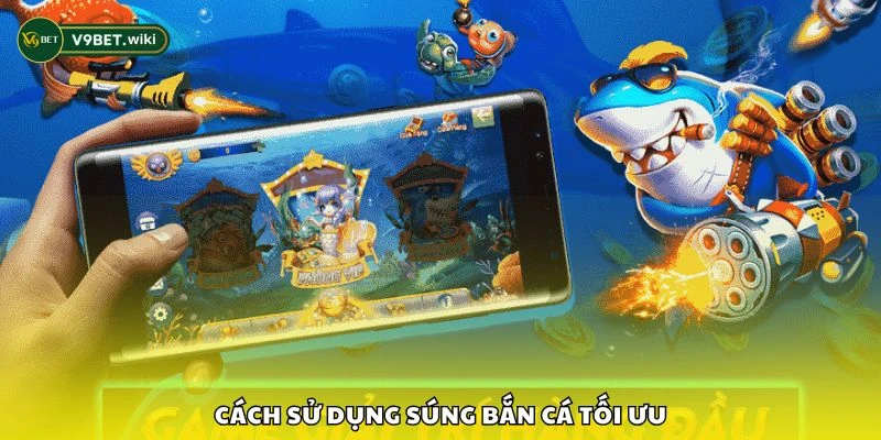Cách sử dụng súng bắn cá tối ưu