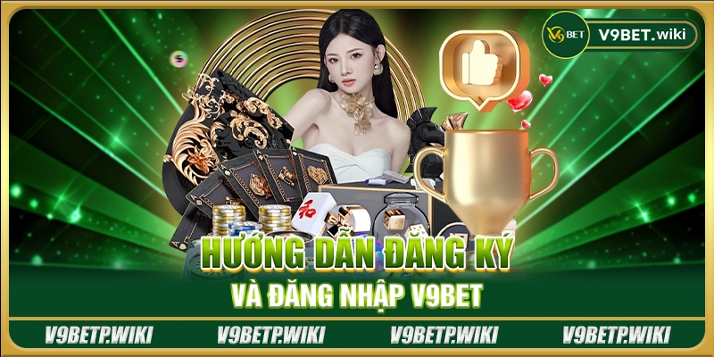 Hướng dẫn đăng ký và đăng nhập V9bet