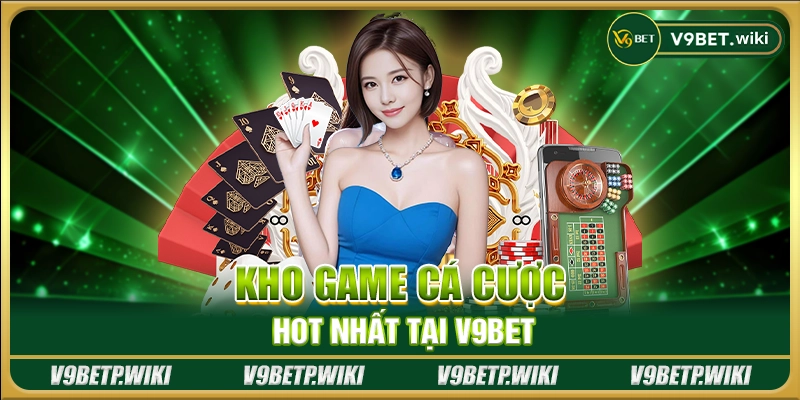 Kho game cá cược hot nhất tại V9Bet