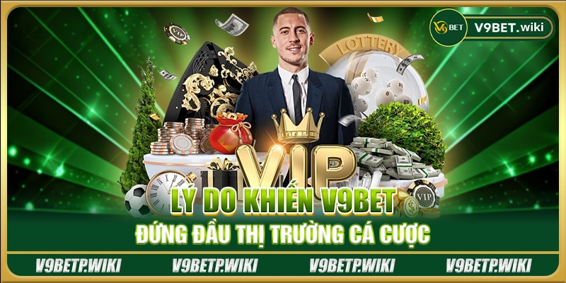 Lý do khiến V9Bet đứng đầu thị trường cá cược